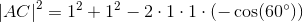 \left | AC \right |^2=1^2+1^2-2\cdot 1\cdot 1\cdot \left (-\cos(60^{\circ}) \right )
