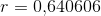 r=0{,}640606