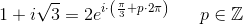 1+i\sqrt{3}=2e^{i\cdot \left ( \frac{\pi }{3}+p\cdot 2\pi \right )}\; \; \; \; \; \; p\in\mathbb{Z}