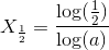X_\frac{1}{2}=\frac{\log(\frac{1}{2})}{\log(a)}