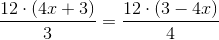 \frac{12\cdot \left (4x+3 \right )}{3}=\frac{12\cdot \left ( 3-4x \right )}{4}