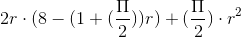 2r\cdot (8-(1+(\frac{\Pi }{2}))r)+(\frac{\Pi }{2})\cdot r^{2}