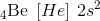 _4\textrm{Be}\; \left [ He \right ]\, 2s^2