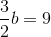 \frac{3}{2}b=9