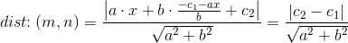 dist\! \! : (m,n) = \frac{\left |a\cdot x+b\cdot \frac{-c_1-ax}{b}+c_2 \right |}{\sqrt{a^2+b^2}}=\frac{\left | c_2-c_1 \right |}{\sqrt{a^2+b^2}}