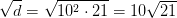 \sqrt{d}=\sqrt{10^2\cdot 21}=10\sqrt{21}