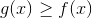 g(x)\geq f(x)