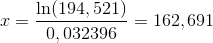 x=\frac{\ln(194,521)}{0,032396}=162,691