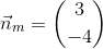 \vec{n}_m=\binom{3}{-4}