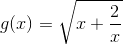 g(x)=\sqrt{x+\frac{2}{x}}