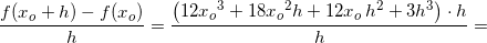 \small \frac{f(x_o+h)-f(x_o)}{h}=\frac{\left ( 12{x_o}^3+18{x_o}^2h+12x_o{\, }h^2+3h^3 \right )\cdot h}{h}=