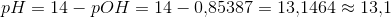 pH=14-pOH=14-0{,}85387=13{,}1464\approx 13{,}1