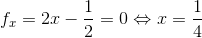 f_x=2x-\frac{1}{2}=0\Leftrightarrow x=\frac{1}{4}