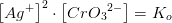 \left [Ag^+ \right ]^2\cdot \left [ CrO{_3}^{2-} \right ]=K_o