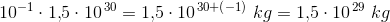 10^{-1}\cdot{1,}5\cdot 10^{\, 30}=1{,}5\cdot 10^{\, 30+(-1)}\; kg=1{,}5\cdot 10^{\, 29}\; kg