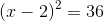\left ( x-2 \right ) ^2=36