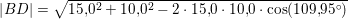 \small \small \left | BD \right |=\sqrt{15{,}0^2+10{,}0^2-2\cdot 15{,}0\cdot 10{,}0\cdot \cos(109{,}95^{\circ})}