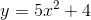 y=5x^2+4
