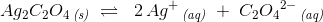 Ag_2C_2O_4\, _{\textit{(s)}}\; \rightleftharpoons \; \; 2\, Ag^+\, _{\textit{(aq)}}\; +\; C_2{O_4}^{2-}\, _{\textit{(aq)}}