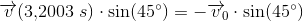 \overrightarrow{v}(3{,}2003\;s})\cdot\sin(45^\circ)=-\overrightarrow{v}\! _0\cdot \sin(45^\circ)