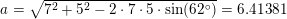 \small a=\sqrt{7^2+5^2-2\cdot 7\cdot 5\cdot \sin(62^\circ)}=6{.}41381