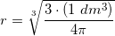 \small \small r=\sqrt[3]{\frac{3\cdot (1\; dm^3)}{4\pi}}