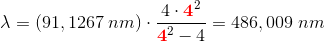 \lambda =\left ( 91,1267\; nm \right )\cdot \frac{4\cdot {\color{Red} \mathbf 4}^2}{{\color{Red} \mathbf 4}^2-4} =486,009\; nm