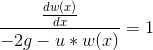 \frac{\frac{dw(x)}{dx}}{-2g-u*w(x)}=1