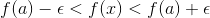 f(a)-\epsilon<f(x)<f(a)+\epsilon