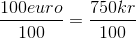 \frac{100 euro}{100} = \frac{750 kr}{100}