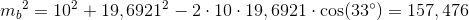 m{_{b}}^{2}=10^2+19,6921^2-2\cdot 10\cdot 19,6921\cdot \cos(33^{\circ})=157,476