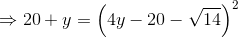 \Rightarrow 20+y=\left ( 4y-20-\sqrt{14} \right )^{2}