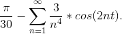 \frac{\pi}{30}- \sum_{n=1}^{\infty}\frac{3}{n^4}*cos(2nt).