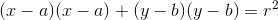 (x-a)(x-a)+(y-b)(y-b)=r^2