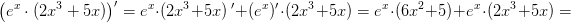 \! \! \! \! \! \! \! \! \! \! \! \! \! \! \! \! \! \! \! \! \! \left ( e^x\cdot (2x^3+5x) \right ){}'=e^x\cdot (2x^3+5x){\, }'+(e^{x}){}'\cdot (2x^3+5x)=e^x\cdot (6x^2+5)+e^x\cdot (2x^3+5x)=