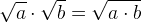 \sqrt{a}\cdot \sqrt{b}=\sqrt{a\cdot b}