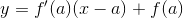 y=f'(a)(x-a)+f(a)