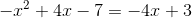 -x^2+4x-7=-4x+3
