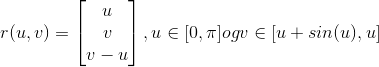 r(u,v)=\begin{bmatrix} u\\ v\\ v-u \end{bmatrix},u\in[0,\pi] og v \in[u+sin(u),u]
