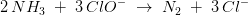 2\, NH_3\; +\; 3\, Cl{O}^{-}\; \rightarrow \; N_2\; +\; 3\, Cl^{-}