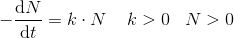 -\frac{\mathrm{d}N }{\mathrm{d} t}=k\cdot N\; \; \; \; k>0\; \; \; N>0