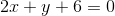 2x+y+6=0