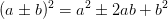 (a\pm b)^2 = a^2\pm 2ab+b^2