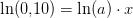 \ln(0{,}10)=\ln(a)\cdot x