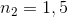 n_{2}=1,5