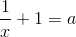 \frac{1}{x}+1=a