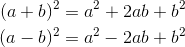 \begin{align*} (a+b) ^2 = a^2+2ab+b^2\\ (a-b)^2 = a^2-2ab+b^2 \end{align}