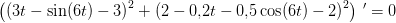 \left (\left(3t-\sin(6t)-3 \right )^2+\left (2-0{,}2t-0{,}5\cos(6t)-2 \right )^2 \right ){\, }'=0