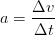 a=\frac{\Delta v}{\Delta t}