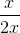 \frac{x}{2x}